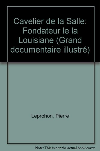 Cavelier de la Salle : Fondateur de la Louisiane