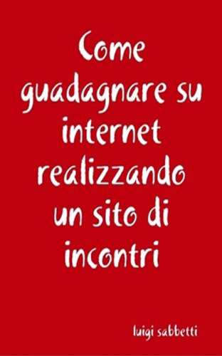Come guadagnare su internet realizzando un sito di incontri