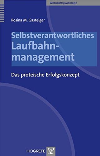 Selbstverantwortliches Laufbahnmanagement: Das proteische Erfolgskonzept (Wirtschaftspsychologie)