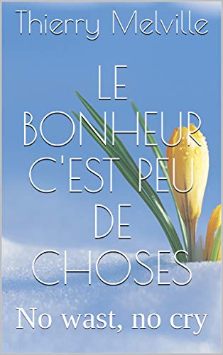 Download Le bonheur c'est peu de choses: No wast, no cry (Mieux se comprendre t. 2) Download Le bonheur c'est peu de choses: No wast, no cry (Mieux se comprendre t. 2)