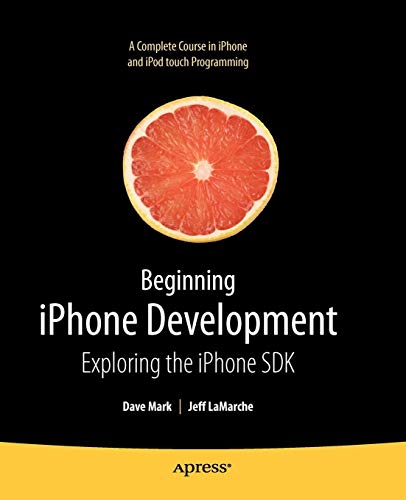 Beginning iPhone Development: Exploring the iPhone SDK (Beginning From Novice to Professional)