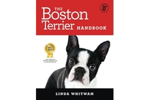 The Boston Terrier Handbook: The Essential Guide for New and Prospective Boston Terrier Owners (Canine Handbooks)