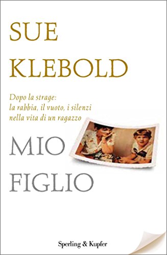 Download Mio figlio: Dopo Columbine: le domande di una madre, i segreti di un adolescente Download Mio figlio: Dopo Columbine: le domande di una madre, i segreti di un adolescente