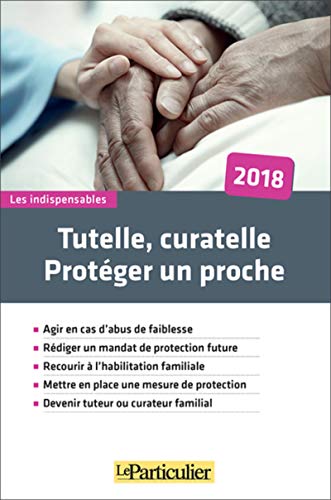 Télécharger Tutelle, curatelle : protéger un proche 2018: Agir en cas d'abus de faiblesse. Rédiger un mandat d Livre PDF Gratuit