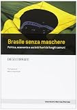 Brasile senza maschere. Politica, economia e società fuori dai luoghi comuni