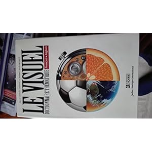 LE VISUEL FRANCAIS ANGLAIS DICTIONNAIRE THEMATIQUE