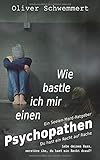 Wie bastle ich mir einen Psychopathen: Du hast ein Recht auf Rache (Ein Seelen-Mord-Ratgeber) by