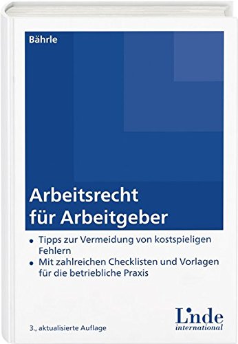 Download Arbeitsrecht für Arbeitgeber: Tipps zur Vermeidung von kostspieligen Fehlern - Mit zahlreichen Checklisten und Vorlagen für die betriebliche Praxis.