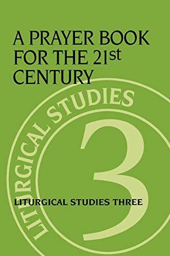 A Prayer Book for the 21st Century: Liturgical Studies Three livre