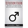 Testosteron steigern – Mehr Energie, Selbstbewusstsein und Muskelaufbau durch natürliche Praktiken