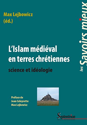 Télécharger L'Islam médiéval en terres chrétiennes: Science et idéologie (Savoirs Mieux t. 26) PDF Ebook En Ligne