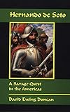 Hernando de Soto: A Savage Quest in the Americas by