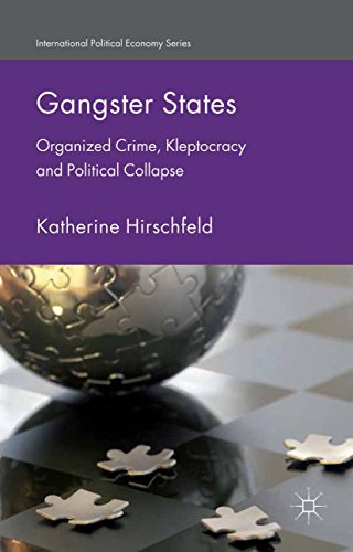 Gangster States: Organized Crime, Kleptocracy and Political Collapse (International Political Economy Series) (English Edition)