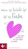 Wenn es leicht ist, ist es Liebe: Betriebsanleitung für ein Leben zu zweit by 