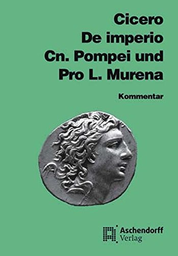 Cicero: De imperio Cn. Pompei und Pro L. Murena: Vollständige Ausgabe (Latein) (Aschendorffs Sammlung lateinischer und griechischer Klassiker / Lateinische Texte und Kommentare)