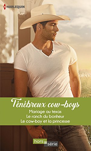 Book's Cover ofTénébreux cowboys  Mariage au Texas  Le ranch du bonheur  Le cowboy et la princesse Hors Série