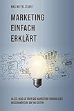 Marketing einfach erklärt: Alles, was Sie über die Marketing Grundlagen wissen müssen: auf 90 Seiten by Max Mittelstaedt
