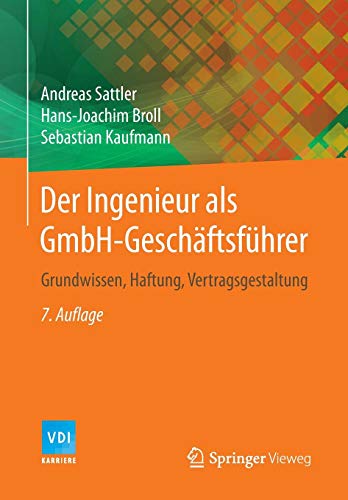 Der Ingenieur als GmbH-Geschäftsführer: Grundwissen, Haftung, Vertragsgestaltung (VDI-Buch)