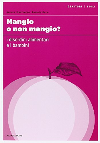 Mangio o non mangio? I disordini alimentari e i bambini Mangio o non mangio? I disordini alimentari e i bambini