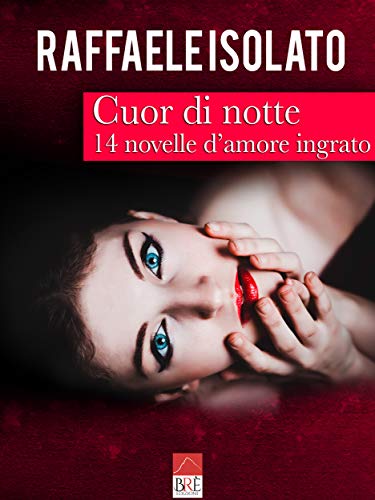 Cuor di notte: 14 novelle d'amore ingrato libro