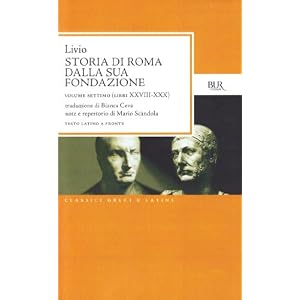 Storia di Roma dalla sua fondazione. Testo latino a fronte: Storia Di Roma Dalla Sua Fondazione Vol Vii Libri Xxviii Xxx: 7 Storia di Roma dalla sua fondazione. Testo latino a fronte: Storia Di Roma Dalla Sua Fondazione Vol Vii Libri Xxviii Xxx: 7