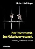 Image de Zum Tode verurteilt. Zum Weiterleben verdammt.: Thomas U., Justizanstalt Garsten