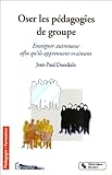 Image de Oser les pédagogies de groupe : Enseigner autrement afin qu'ils apprennent vraiment