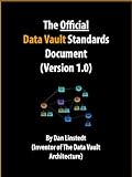 The Official Data Vault Standards Document (Version 1.0) (Data Warehouse Architecture) (English Edition) by 