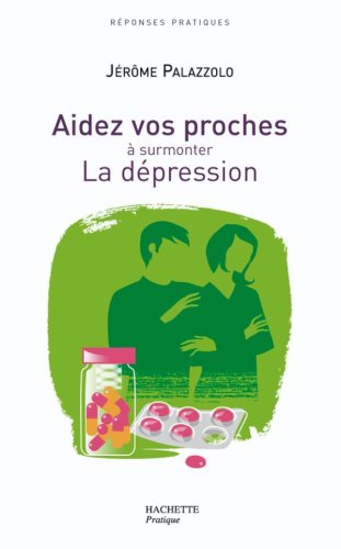 Aidez vos proches à surmonter La dépression Aidez vos proches à surmonter La dépression