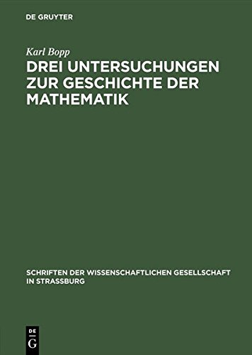 Drei Untersuchungen zur Geschichte der Mathematik (Schriften der Wissenschaftlichen Gesellschaft in Straßburg)