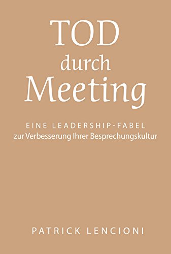 Download Tod durch Meeting: Eine Leadership-Fabel zur Verbesserung Ihrer Besprechungskultur Download Tod durch Meeting: Eine Leadership-Fabel zur Verbesserung Ihrer Besprechungskultur