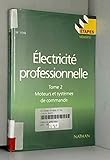Electricité professionnelle Tome 2 Moteurs et systèmes de commande