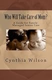 Image de Who Will Take Care of Mom? A Guide for Family-Managed Senior Care (English Edition)