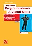 Grundkurs Programmieren mit Visual Basic: Die Grundlagen der Programmierung - Einfach, verständlich und mit leicht nachvollziehbaren Beispielen by 