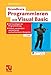 Grundkurs Programmieren mit Visual Basic: Die Grundlagen der Programmierung - Einfach, verständlich und mit leicht nachvollziehbaren Beispielen by 