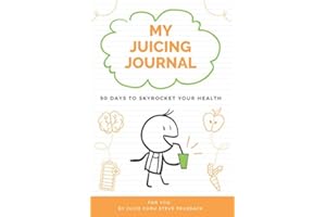 My Juicing Journal: 90 Days To Skyrocket Your Health