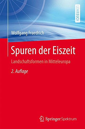 Preisvergleich Produktbild Spuren der Eiszeit: Landschaftsformen in Mitteleuropa