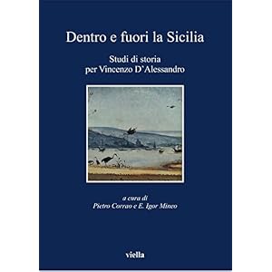 Dentro e fuori la Sicilia: Studi di storia per Vincenzo D'Alessandro (I libri di Viella)