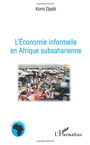 L'économie informelle en Afrique subsaharienne L'économie informelle en Afrique subsaharienne