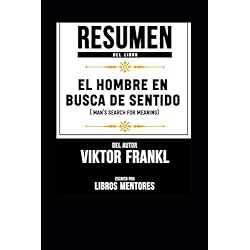 Resumen Del Libro El Hombre En Busca De Sentido (Man’s Search For Meaning) Del Autor Viktor Frankl - Escrito Por Libros Mentores