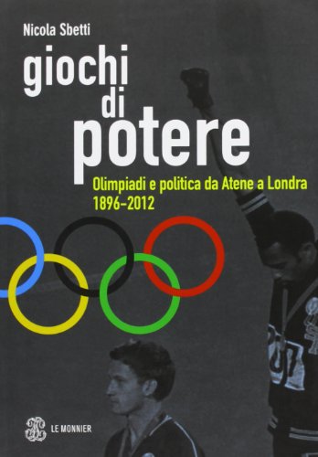 Giochi di potere. Olimpiadi e politica da Atene a Londra 1896-2012 Giochi di potere. Olimpiadi e politica da Atene a Londra 1896-2012
