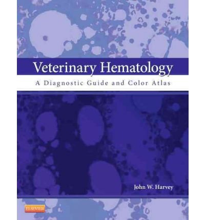 [(Veterinary Hematology: A Diagnostic Guide and Color Atlas)] [Author: John W. Harvey] published on (December, 2011)