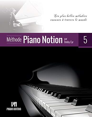 Méthode Piano Notion Volume 5: Les plus belles mélodies connues à travers le monde (French Edition)