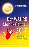 Der WAHRE Mondkalender 2017: Gesundheit in deiner Hand by 