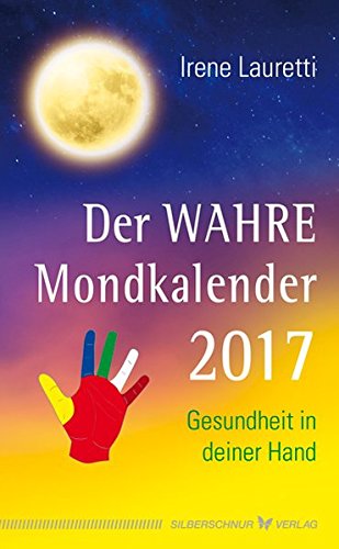Der WAHRE Mondkalender 2017: Gesundheit in deiner Hand