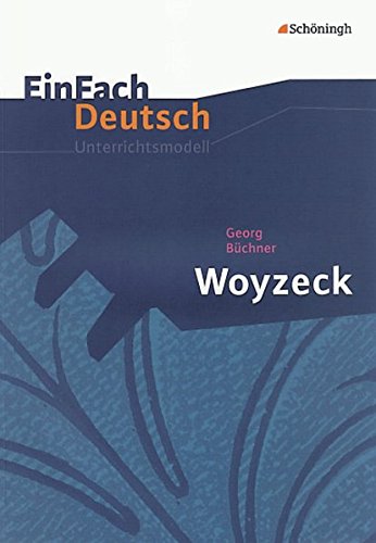 EinFach Deutsch Unterrichtsmodelle: Georg Büchner: Woyzeck: Gymnasiale Oberstufe