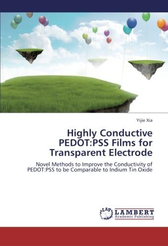Highly Conductive PEDOT:PSS Films for Transparent Electrode: Novel Methods to Improve the Conductivity of PEDOT:PSS to be Comparable to Indium Tin Oxide