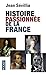 Histoire passionnée de la France by Jean Sévillia