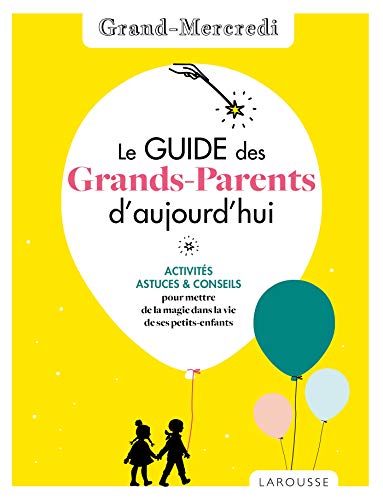 Le  guide des grands-parents d'aujourd'hui : activités, astuces & conseils pour mettre de la magie dans la vie de ses petits-enfants