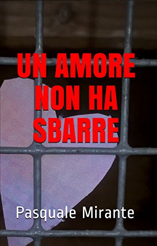 Pasquale Mirante - Un amore non ha sbarre (2019)